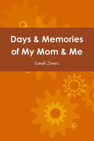 Könyv Days & Memories of My Mom & Me Sandi Jones