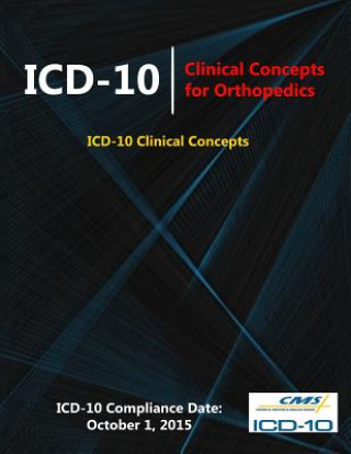 Książka ICD-10: Clinical Concepts for Orthopedics (ICD-10 Clinical Concepts Series) Centers for Medicare &. Medicaid (Cms)