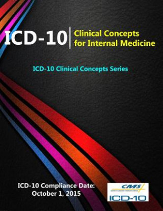 Kniha ICD-10: Clinical Concepts for Internal Medicine (ICD-10 Clinical Concepts Series) Centers for Medicare &. Medicaid (Cms)