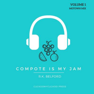 Kniha Compote is My Jam: Volume 1 (Motown Mix) R. K. Belford