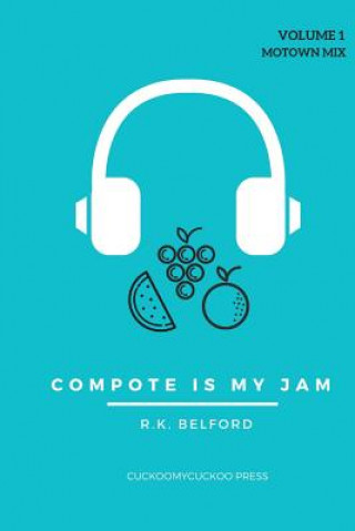 Kniha Compote is My Jam: Volume 1 (Motown Mix) R. K. Belford