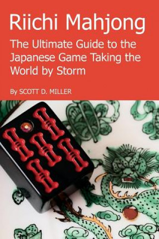 Kniha Riichi Mahjong: the Ultimate Guide to the Japanese Game Taking the World by Storm Scott D. Miller