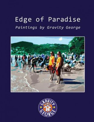 Kniha Edge of Paradise - Paintings by Gravity George Gravity George