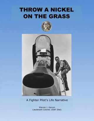 Carte Throw a Nickel on the Grass, a Fighter Pilot's Life Narrative Warren Kerzon