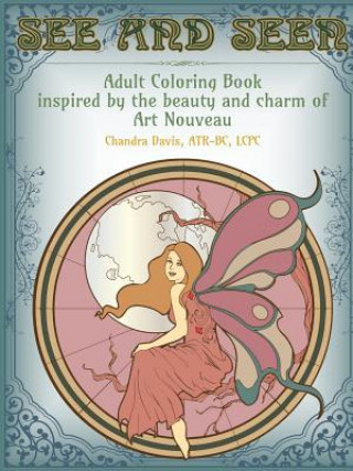 Kniha See and Seen: An Adult Coloring Book Inspired by the Beauty and Charm of Art Nouveau Chandra Davis