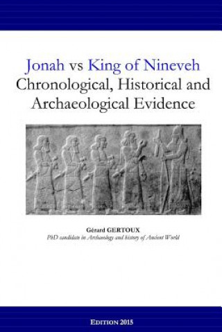 Kniha Jonah vs King of Nineveh: Chronological, Historical and Archaeological Evidence Gerard Gertoux