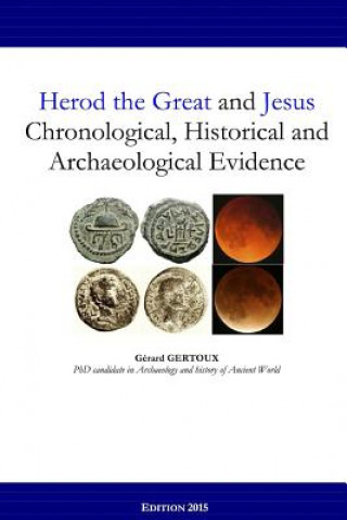 Könyv Herod the Great and Jesus: Chronological, Historical and Archaeological Evidence Gerard Gertoux