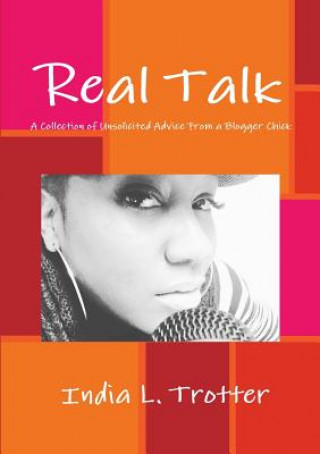 Kniha Real Talk: A Collection of Unsolicited Advice from a Blogger Chick India L. Trotter