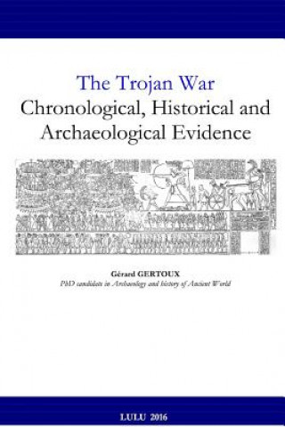 Book Trojan War: Chronological, Historical and Archaeological Evidence Gerard Gertoux