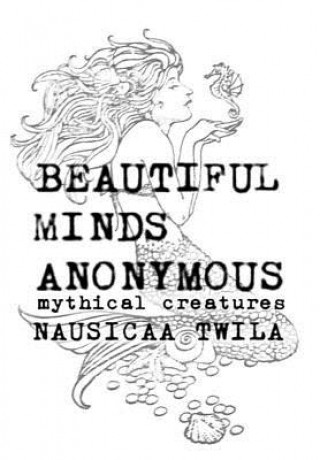 Könyv Beautiful Minds Anonymous III ( Mythical Creatures ) Nausicaa Twila
