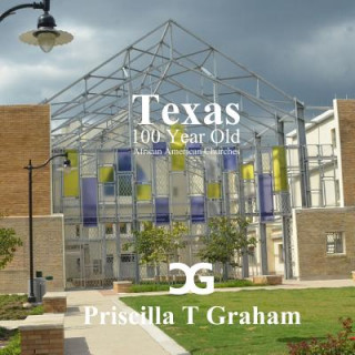 Könyv Texas 100 Year Old African American Churches Priscilla T. Graham