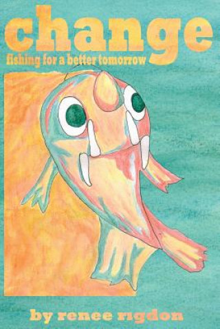 Książka Change: Fishing for a Better Tomorrow Renee Rigdon