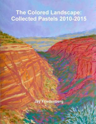 Książka Colored Landscape: Collected Pastels 2010-2015 Jay Friedenberg