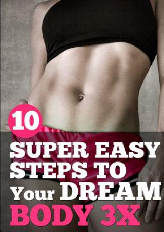 Kniha 10 Super Easy Steps to Your Dream Body 3x Todor Djordjevic