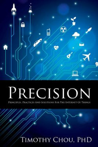 Książka Precision: Principles, Practices and Solutions for the Internet of Things Timothy Chou