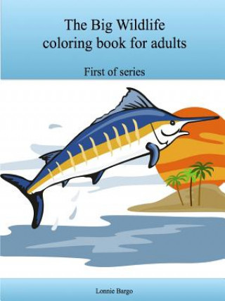Carte The Big Wildlife Coloring Book for Adults Lonnie Bargo