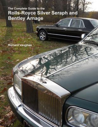 Книга Complete Guide to the Rolls-Royce Silver Seraph and Bentley Arnage Richard Vaughan