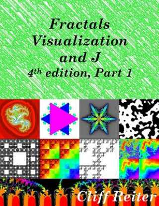 Книга Fractals, Visualization and J, Fourth Edition, Part 1 Clifford Reiter