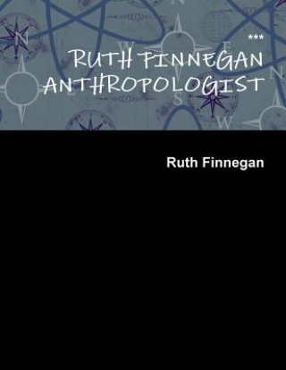 Könyv Ruth Finnegan Anthropologist Ruth Finnegan