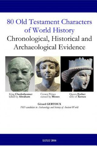 Könyv 80 Old Testament Characters of World History: Chronological, Historical and Archaeological Evidence Gerard Gertoux