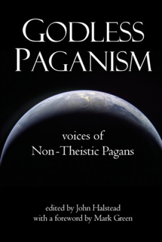 Könyv Godless Paganism: Voices of Non-Theistic Pagans John Halstead