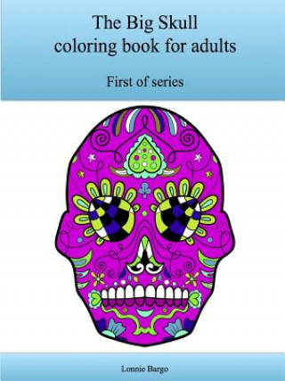 Könyv The First Big Skull Coloring Book for Adults Lonnie Bargo