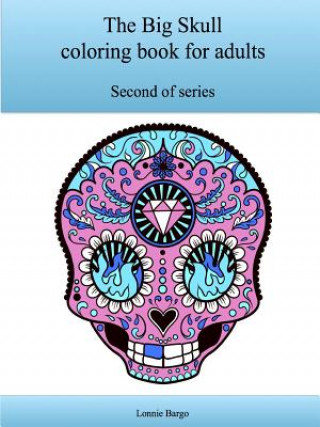 Książka The Second Big Skull Coloring Book for Adults Lonnie Bargo