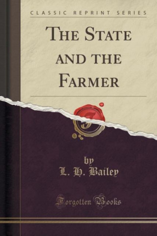 Książka The State and the Farmer (Classic Reprint) L. H. Bailey