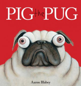 Könyv Pig the Pug Aaron Blabey