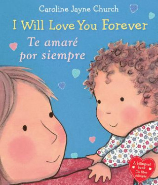 Książka I Will Love You Forever / Te amare por siempre (Bilingual) Caroline Jayne Church