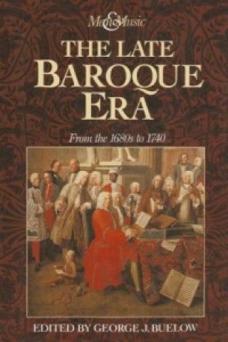 Kniha Late Baroque Era: Vol 4. From The 1680s To 1740 George J Buelow