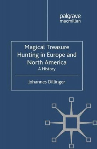 Könyv Magical Treasure Hunting in Europe and North America Johannes Dillinger