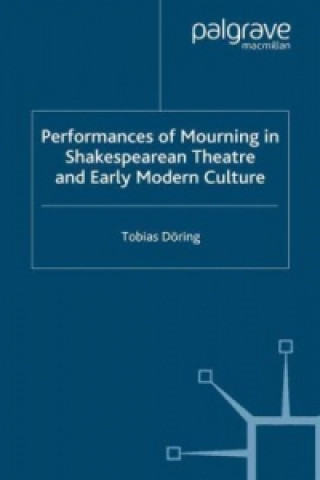 Carte Performances of Mourning in Shakespearean Theatre and Early Modern Culture T. Doering