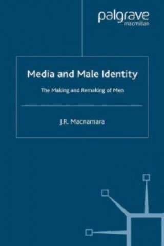 Könyv Media and Male Identity J. Macnamara