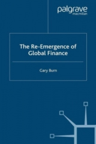 Knjiga Re-Emergence of Global Finance G. Burn