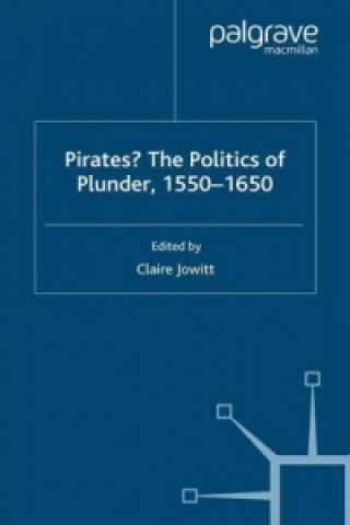 Βιβλίο Pirates? The Politics of Plunder, 1550-1650 Claire Jowitt