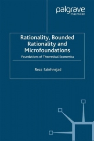 Kniha Rationality, Bounded Rationality and Microfoundations Reza Salehnejad