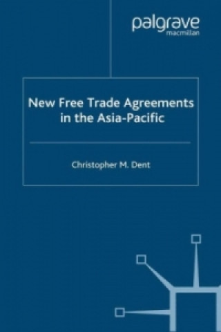 Kniha New Free Trade Agreements in the Asia-Pacific C. Dent