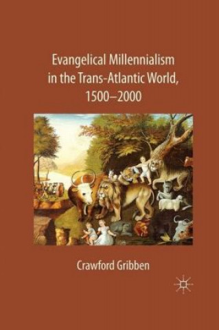 Kniha Evangelical Millennialism in the Trans-Atlantic World, 1500-2000 C. Gribben