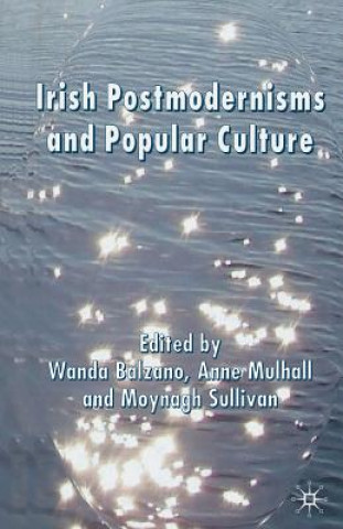 Livre Irish Postmodernisms and Popular Culture Wanda Balzano