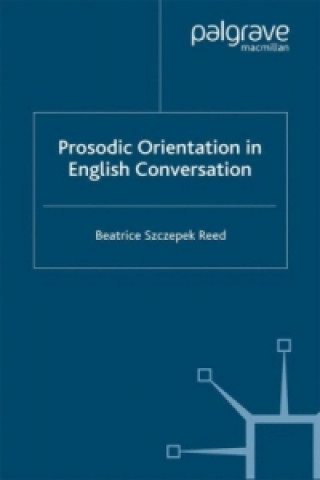 Könyv Prosodic Orientation in English Conversation Beatrice Szczepek Reed