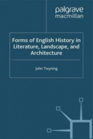 Carte Forms of English History in Literature, Landscape, and Architecture J. Twyning