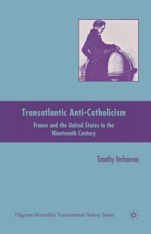 Kniha Transatlantic Anti-Catholicism Timothy Verhoeven