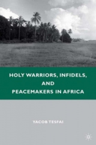 Könyv Holy Warriors, Infidels, and Peacemakers in Africa Y. Tesfai