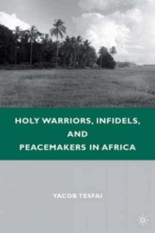 Książka Holy Warriors, Infidels, and Peacemakers in Africa Y. Tesfai