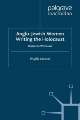 Kniha Anglo-Jewish Women Writing the Holocaust P. Lassner