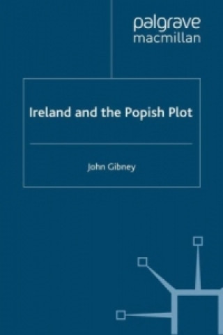 Kniha Ireland and the Popish Plot John Gibney