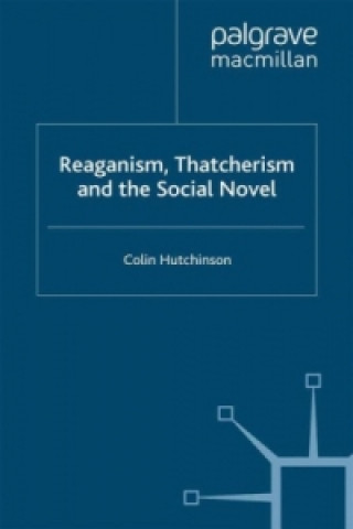 Knjiga Reaganism, Thatcherism and the Social Novel C. Hutchinson