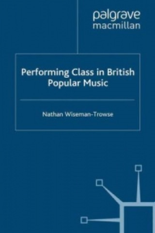 Carte Performing Class in British Popular Music Nathan Wiseman-Trowse