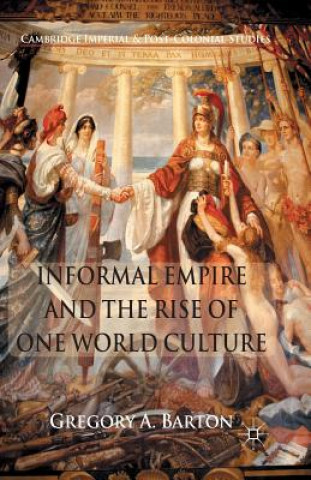 Книга Informal Empire and the Rise of One World Culture G. Barton